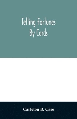 Carleton B Case - Telling fortunes by cards; a symposium of the several ancient and modern methods as practiced by Arab seers and sibyls and the Romany Gypsies, Häftad. Tillgänglighet: Lägg i varukorg