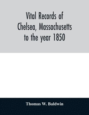 Thomas W Baldwin - Vital records of Chelsea, Massachusetts, Häftad. Tillgänglighet: Lägg i varukorg