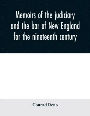 Conrad Reno - Memoirs of the judiciary and the bar of New England for the nineteenth century, Häftad. Tillgänglighet: Lägg i varukorg
