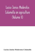 Lucius Junius Moderatus Columella On agriculture (Volume II)