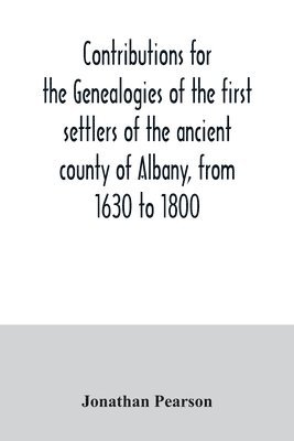 Jonathan Pearson - Contributions for the genealogies of the first settlers of the ancient county of Albany, from 1630 to 1800, Häftad. Tillgänglighet: Lägg i varukorg