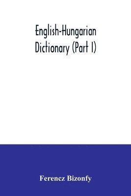 Ferencz Bizonfy - English-Hungarian dictionary (Part I), Häftad. Tillgänglighet: Lägg i varukorg