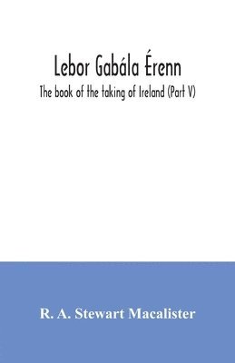 R A Stewart MacAlister - Lebor gabála Érenn, Häftad