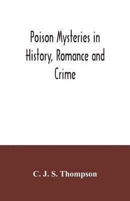 C J S Thompson - Poison mysteries in history, romance and crime, Häftad