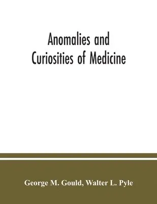 George M Gould, Walter L Pyle - Anomalies and curiosities of medicine, Häftad. Tillgänglighet: Lägg i varukorg