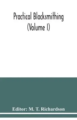 M T Richardson - Practical blacksmithing (Volume I), Häftad. Tillgänglighet: Lägg i varukorg