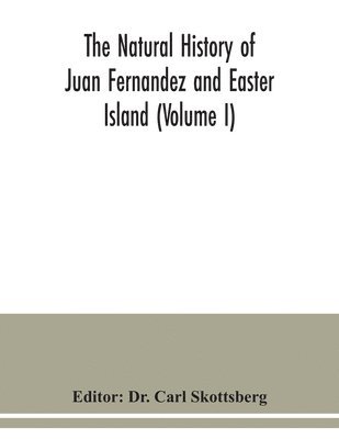 Carl Skottsberg - natural history of Juan Fernandez and Easter Island (Volume I), Häftad