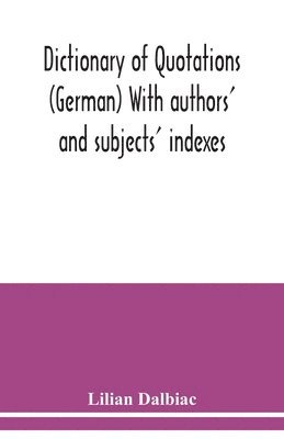 Lilian Dalbiac - Dictionary of quotations (German) With authors' and subjects' indexes, Häftad. Tillgänglighet: Lägg i varukorg