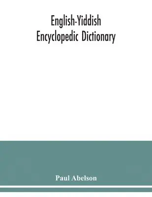 Paul Abelson - English-Yiddish encyclopedic dictionary; a complete lexicon and work of reference in all departments of knowledge. Prepared under the editorship of Paul Abelson, Häftad. Tillgänglighet: Lägg i varukorg