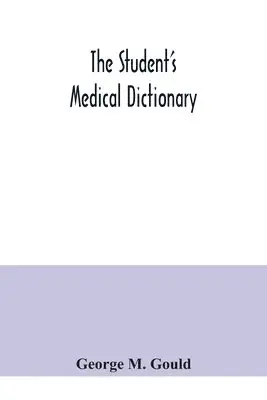 George M Gould - student's medical dictionary; including all the words and phrases generally used in medicine, with their proper pronunciation and definitions; based on recent medical literature, Häftad. Tillgänglighet: Lägg i varukorg