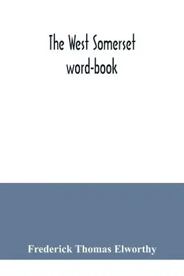 Frederick Thomas Elworthy - West Somerset word-book; a glossary of dialectal and archaic words and phrases used in the west of Somerset and East Devon, Häftad. Tillgänglighet: Lägg i varukorg