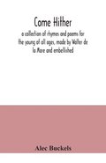 Come hither; a collection of rhymes and poems for the young of all ages, made by Walter de la Mare and embellished