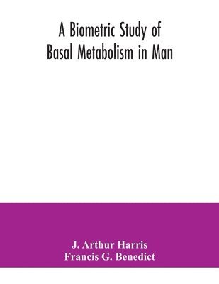 J Arthur Harris, Francis G Benedict - biometric study of basal metabolism in man, Häftad. Tillgänglighet: Lägg i varukorg