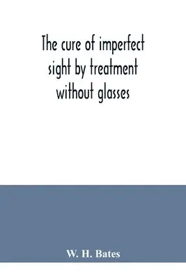 W H Bates - cure of imperfect sight by treatment without glasses, Häftad. Tillgänglighet: Lägg i varukorg
