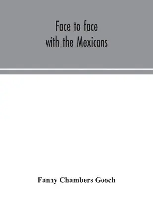 Fanny Chambers Gooch - Face to face with the Mexicans, Häftad. Tillgänglighet: Lägg i varukorg