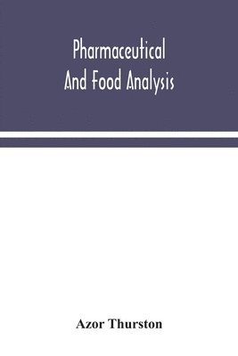 Azor Thurston - Pharmaceutical and food analysis, a manual of standard methods for the analysis of oils, fats and waxes, and substances in which they exist; together with allied products, Häftad. Tillgänglighet: Lägg i varukorg