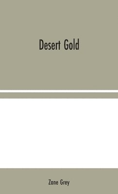 Zane Grey - Desert Gold, Inbunden