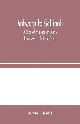 Arthur Ruhl - Antwerp To Gallipoli, Häftad