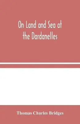 Thomas Charles Bridges - On Land And Sea At The Dardanelles, Häftad. Tillgänglighet: Lägg i varukorg