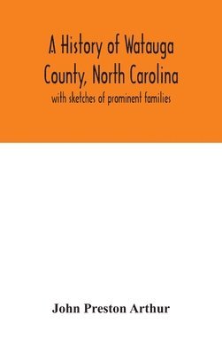 John Preston Arthur - History Of Watauga County, North Carolina, Inbunden. Tillgänglighet: Lägg i varukorg