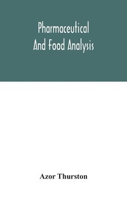 Azor Thurston - Pharmaceutical And Food Analysis, A Manual Of Standard Methods For The Analysis Of Oils, Fats And Waxes, And Substances In Which They Exist; Together With Allied Products, Inbunden. Tillgänglighet: Lägg i varukorg