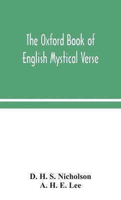 D H S Nicholson, A H E Lee - Oxford Book Of English Mystical Verse, Inbunden