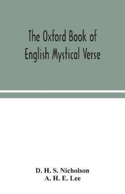 D H S Nicholson, A H E Lee - Oxford Book Of English Mystical Verse, Häftad