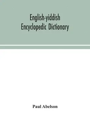 Paul Abelson - English-Yiddish Encyclopedic Dictionary; A Complete Lexicon And Work Of Reference In All Departments Of Knowledge. Prepared Under The Editorship Of Paul Abelson, Inbunden. Tillgänglighet: Lägg i varukorg