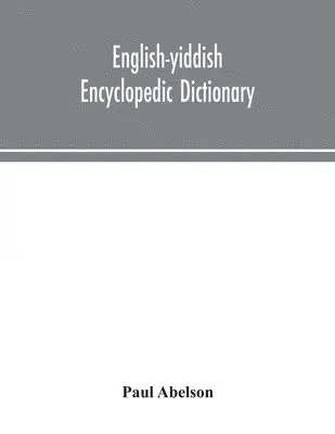Paul Abelson - English-Yiddish Encyclopedic Dictionary; A Complete Lexicon And Work Of Reference In All Departments Of Knowledge. Prepared Under The Editorship Of Paul Abelson, Häftad. Tillgänglighet: Lägg i varukorg