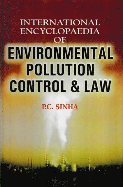 P. C. Sinha - International Encyclopaedia of Environmental Pollution Control and Law, E-bok