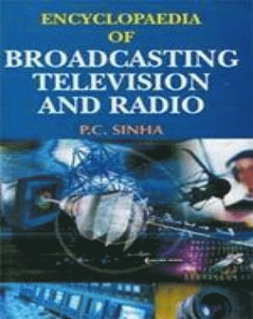 P. C. Sinha - Encyclopaedia Of Broadcasting, Television And Radio, E-bok