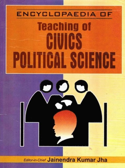 Jainendra Kumar Jha - Encyclopaedia Of Teaching Of Civics/Political Science (Contemporary Civics/Political Science), E-bok