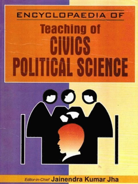 Jainendra Kumar Jha - Encyclopaedia Of Teaching Of Civics/Political Science (Contemporary Civics/Political Science), E-bok