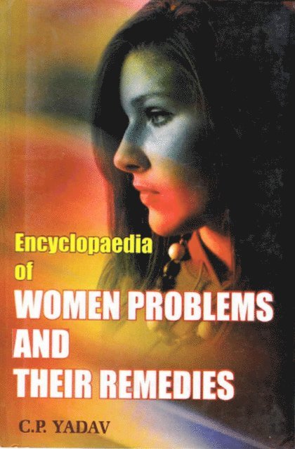 C. P. Yadav - Encyclopaedia of Women Problems and Their Remedies, E-bok