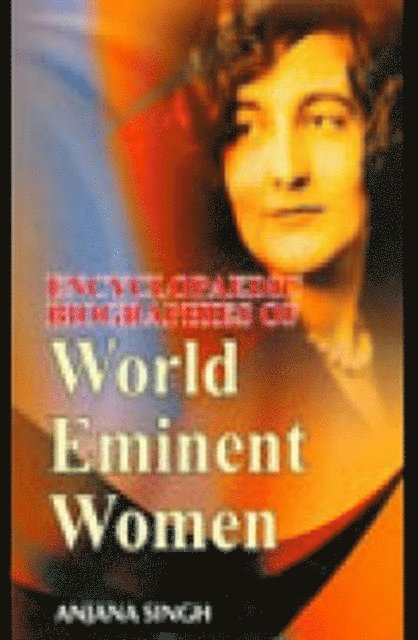 Anjana Singh - Encyclopaedic Biographies Of World Eminent Women, E-bok