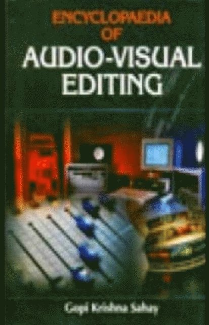 Gopi Krishna Sahay - Encyclopaedia Of Audio-Visual Editing, E-bok