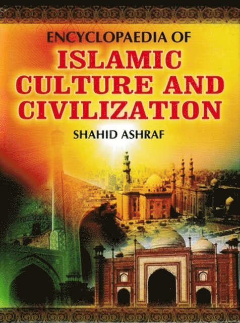 Shahid Ashraf - Encyclopaedia Of Islamic Culture And Civilization (Cultural Impact Of Islam), E-bok