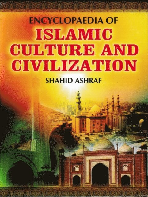 Shahid Ashraf - Encyclopaedia Of Islamic Culture And Civilization (Foundations Of Islamic Culture), E-bok