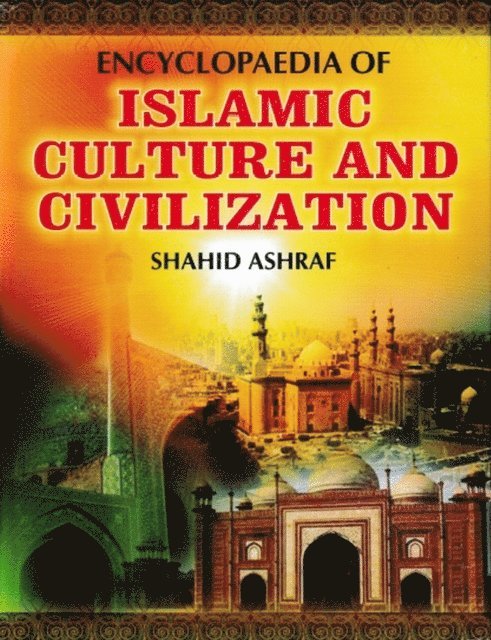 Shahid Ashraf - Encyclopaedia Of Islamic Culture And Civilization (Relevance Of Islamic Culture), E-bok