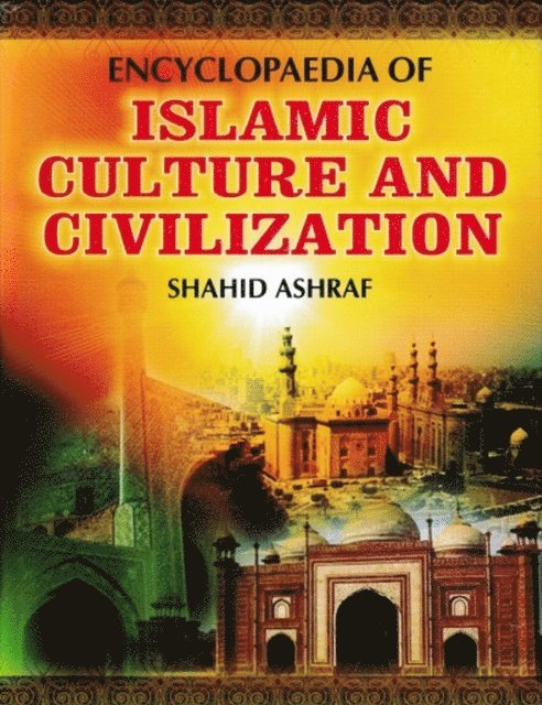 Shahid Ashraf - Encyclopaedia Of Islamic Culture And Civilization (Impact of Islam on Indian Culture), E-bok