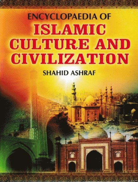 Shahid Ashraf - Encyclopaedia Of Islamic Culture And Civilization (Cultural Revolution Of Islam), E-bok