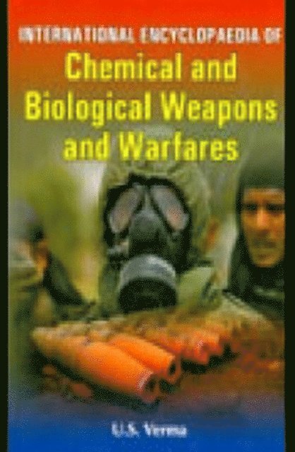 U. S. Verma - International Encyclopaedia Of Chemical And Biological Weapons And Warfares, E-bok