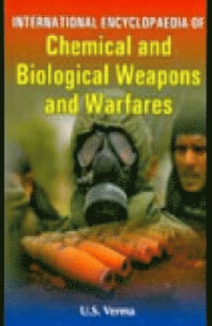 U. S. Verma - International Encyclopaedia Of Chemical And Biological Weapons And Warfares, E-bok