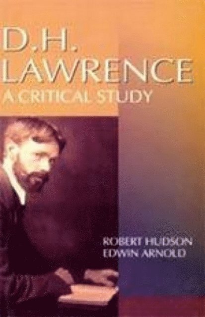 Edwin Arnold, Robert Hudson - D.H. Lawrence A Critical Study (Encyclopaedia Of World Great Novelists Series), E-bok