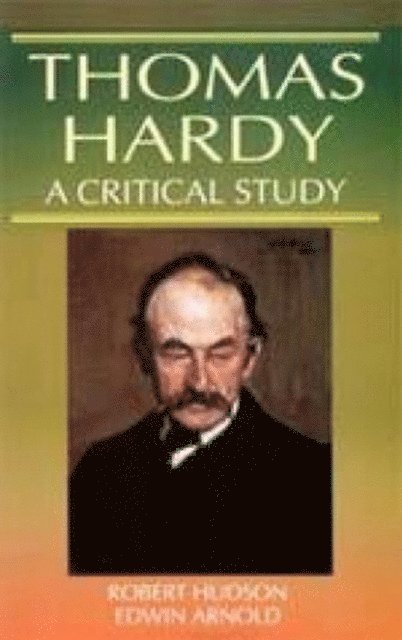 Edwin Arnold, Robert Hudson - Thomas Hardy A Critical Study (Encyclopaedia Of World Great Novelists), E-bok