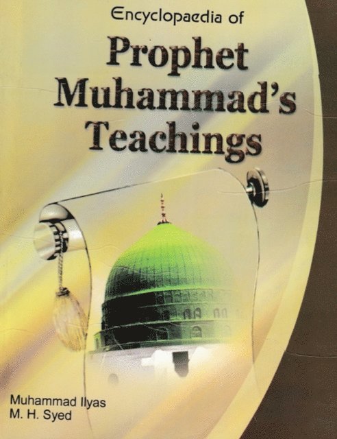 M. H. Syed, Muhammad Ilyas - Encyclopaedia of Prophet Muhammad's Teachings (Prophet's Teaching and Morality and Ethics), E-bok