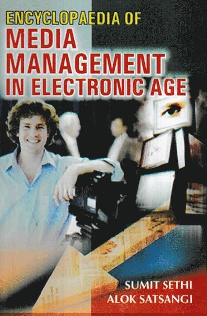 Alok Satsangi, Sumit Sethi - Encyclopaedia Of Media Management In Electronic Age, E-bok