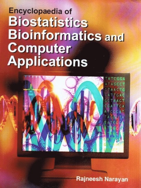 Rajneesh Narayan - Encyclopaedia of Biostatistics, Bioinformatics and Computer Applications, E-bok