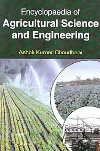 Ashok Kumar Choudhary - Encyclopaedia Of Agricultural Science And Engineering, Crop, Fruit And Vegetable Production And Products, E-bok