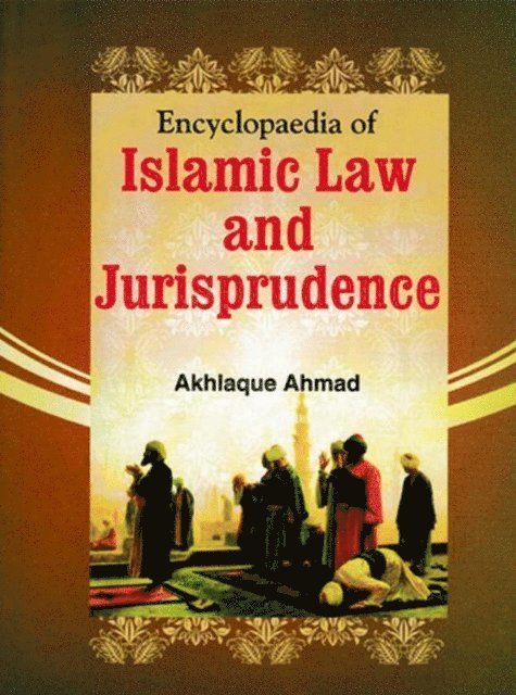 Akhlaque Ahmad - Encyclopaedia Of Islamic Law And Jurisprudence, E-bok